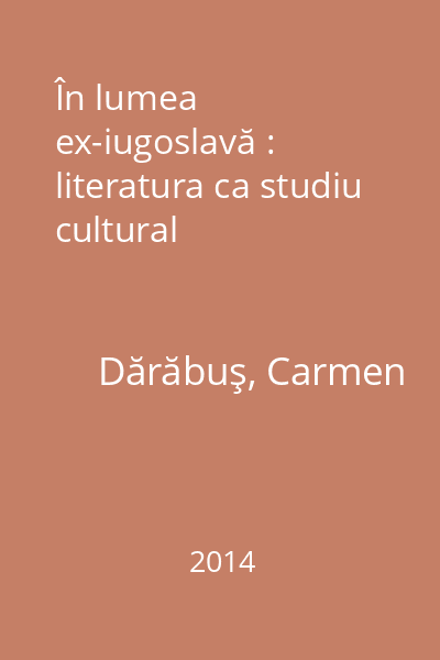 În lumea ex-iugoslavă : literatura ca studiu cultural