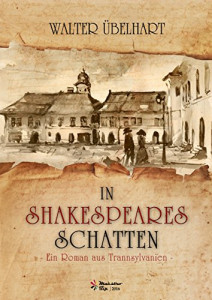 In Shakespeares Schatten : Ein Roman aus Transsylvanien