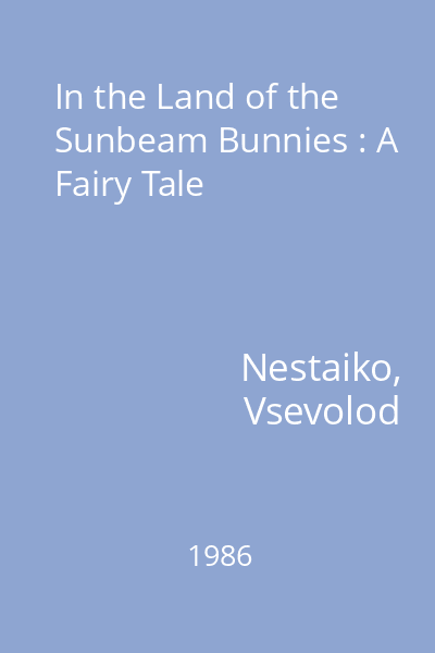 In the Land of the Sunbeam Bunnies : A Fairy Tale