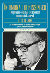 În umbra lui Kissinger : moștenirea celui mai controversat om de stat al Americii