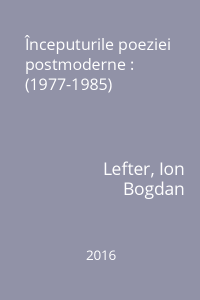 Începuturile poeziei postmoderne : (1977-1985)