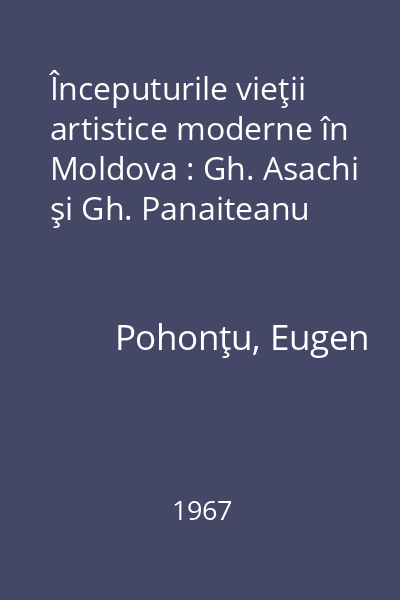 Începuturile vieţii artistice moderne în Moldova : Gh. Asachi şi Gh. Panaiteanu