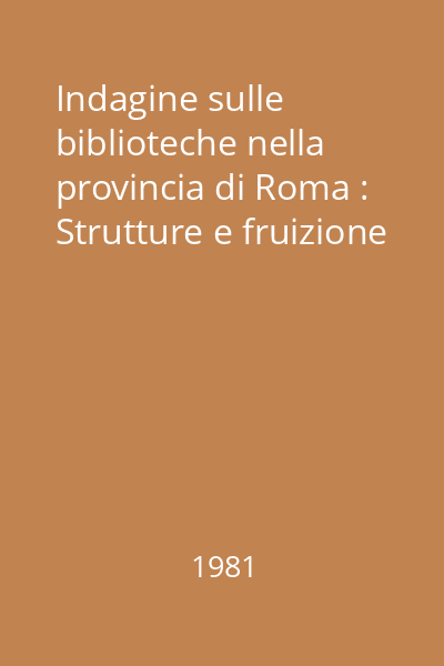 Indagine sulle biblioteche nella provincia di Roma : Strutture e fruizione