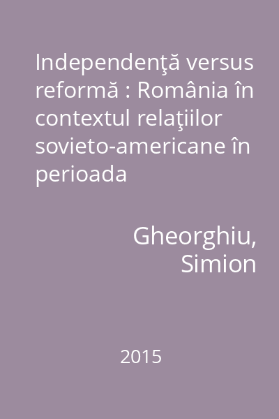 Independenţă versus reformă : România în contextul relaţiilor sovieto-americane în perioada „Perestroika”