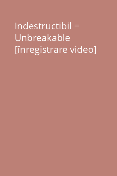 Indestructibil = Unbreakable [înregistrare video]