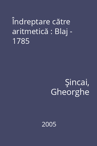 Îndreptare către aritmetică : Blaj - 1785