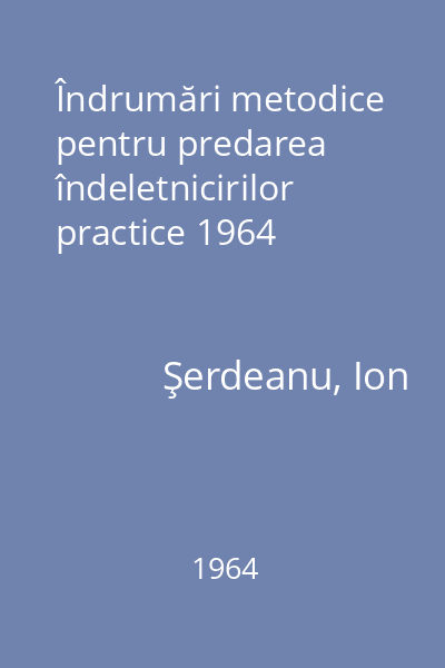 Îndrumări metodice pentru predarea îndeletnicirilor practice 1964