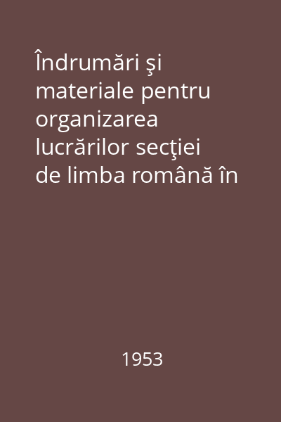 Îndrumări şi materiale pentru organizarea lucrărilor secţiei de limba română în cadrul consfătuirilor raionale ale cadrelor didactice dela şcolile de 7 ani ţi medii de 10 ani