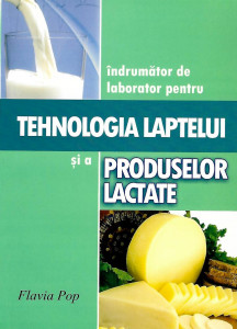 Îndrumător de laborator pentru tehnologia laptelui şi a produselor lactate