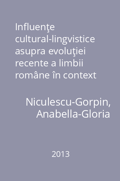 Influenţe cultural-lingvistice asupra evoluţiei recente a limbii române în context european şi mondial