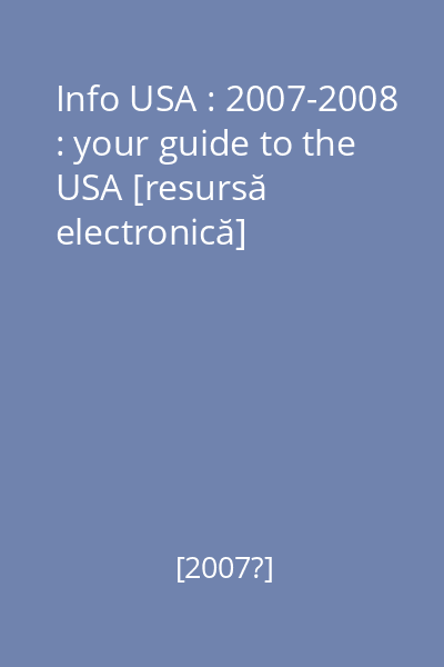 Info USA : 2007-2008 : your guide to the USA [resursă electronică]
