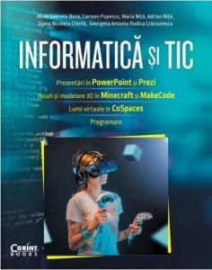 Informatică şi TIC : prezentări în PowerPoint şi Prezi, jocuri şi modelare 3D în Minecraft şi MakeCode, lumi virtuale în CoSpaces, programare şi jocuri 2D în Scratch