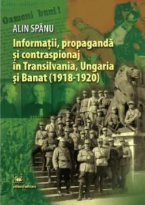 Informaţii, propagandă şi contraspionaj în Transilvania, Ungaria şi Banat : (1918-1920)