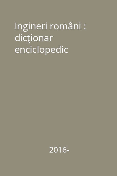 Ingineri români : dicţionar enciclopedic