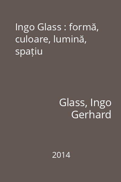 Ingo Glass : formă, culoare, lumină, spațiu