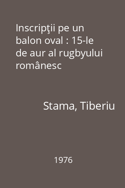 Inscripţii pe un balon oval : 15-le de aur al rugbyului românesc