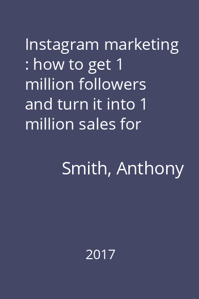 Instagram marketing : how to get 1 million followers and turn it into 1 million sales for your business