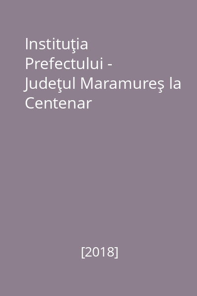 Instituţia Prefectului - Judeţul Maramureş la Centenar