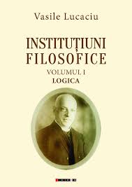 Instituţiuni filosofice Vol. 1 : Logica