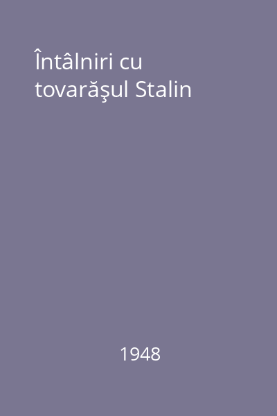 Întâlniri cu tovarăşul Stalin