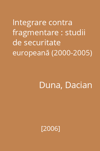Integrare contra fragmentare : studii de securitate europeană (2000-2005)