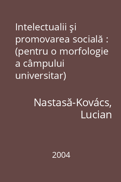Intelectualii şi promovarea socială : (pentru o morfologie a câmpului universitar)