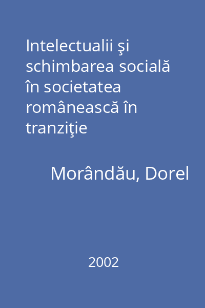 Intelectualii şi schimbarea socială în societatea românească în tranziţie