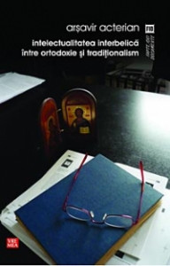 Intelectualitatea interbelică între ortodoxie şi tradiţionalism