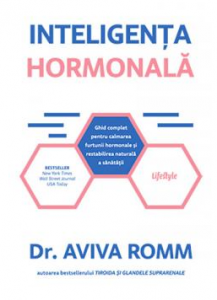 Inteligenţa hormonală : ghid complet pentru calmarea furtunii hormonale şi restabilirea naturală a sănătăţii