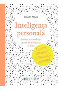 Inteligenţa  personală : puterea personalităţii şi cum ne modelează ea viaţa