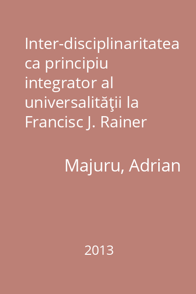 Inter-disciplinaritatea ca principiu integrator al universalităţii la Francisc J. Rainer