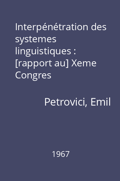 Interpénétration des systemes linguistiques : [rapport au] Xeme Congres Intérnational des Linguistes