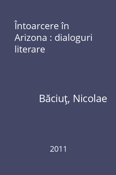 Întoarcere în Arizona : dialoguri literare