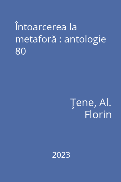 Întoarcerea la metaforă : antologie 80