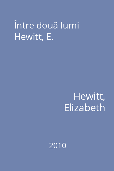Între două lumi Hewitt, E.
