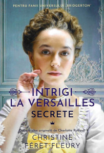 Intrigi la Versailles : [roman] Vol. 2 : Secrete