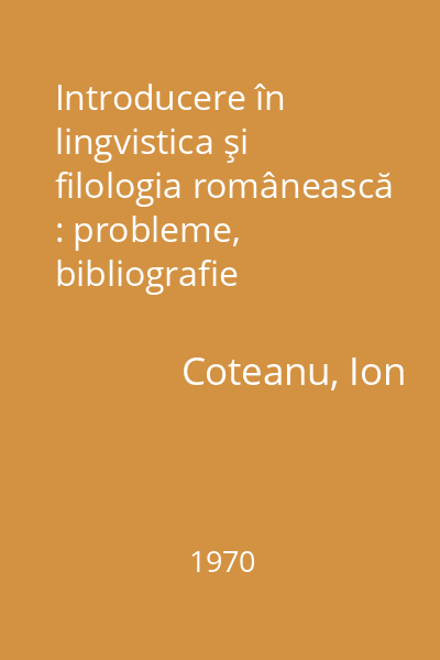 Introducere în lingvistica şi filologia românească : probleme, bibliografie