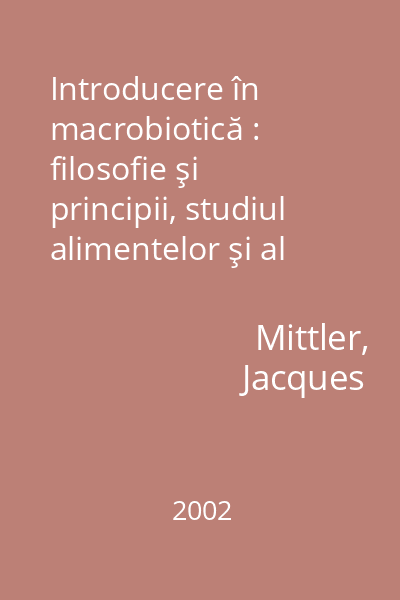 Introducere în macrobiotică : filosofie şi principii, studiul alimentelor şi al specificelor, bucătărie, regimuri, practică