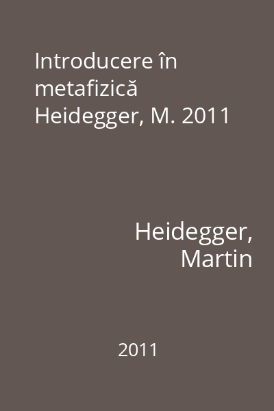 Introducere în metafizică Heidegger, M. 2011