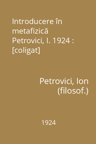 Introducere în metafizică Petrovici, I. 1924 : [coligat]