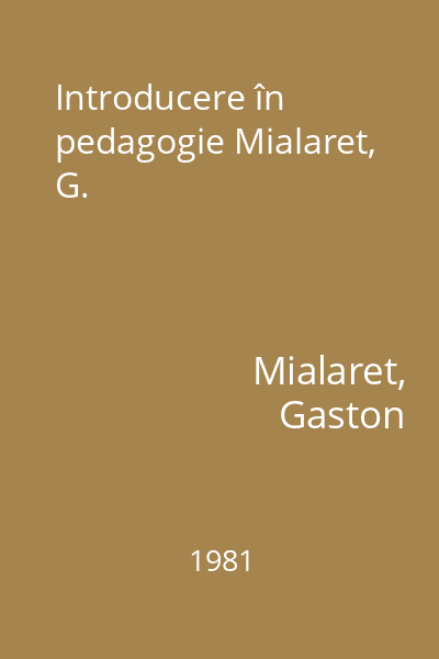 Introducere în pedagogie Mialaret, G.