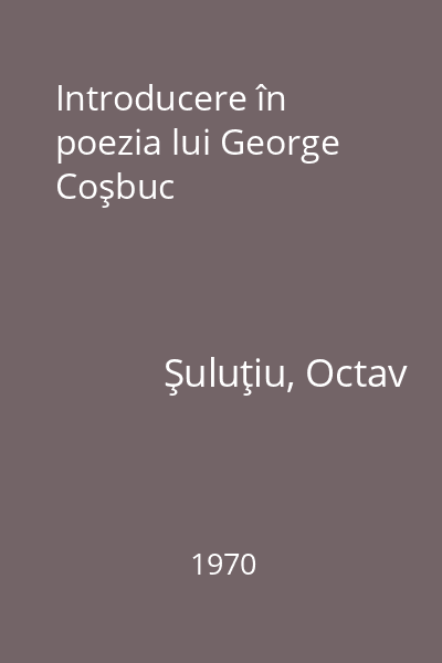 Introducere în poezia lui George Coşbuc