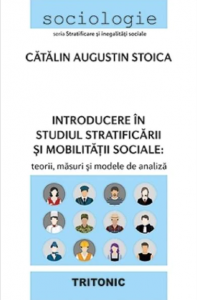 Introducere în studiul stratificării şi mobilităţii sociale : teorii, măsuri şi modele de analiză