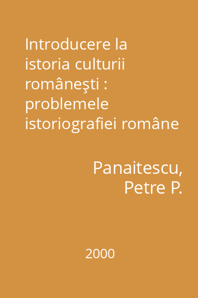 Introducere la istoria culturii româneşti : problemele istoriografiei române