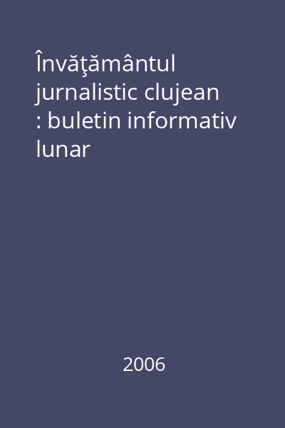 Învăţământul jurnalistic clujean : buletin informativ lunar