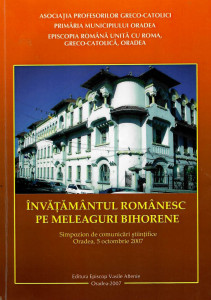 Învățământul românesc pe meleaguri bihorene : Simpozion de comunicări științifice, Oradea, 5 octombrie 2007