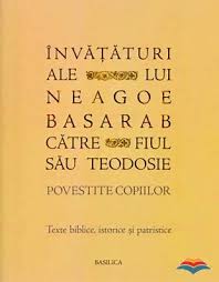Învăţături ale lui Neagoe Basarab către fiul său Teodosie povestite copiilor : texte biblice, istorice şi patristice