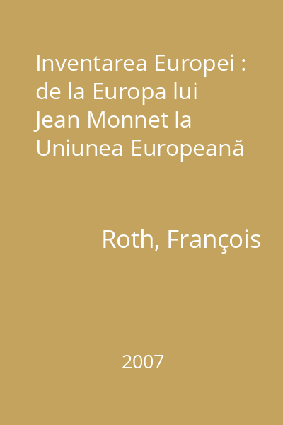 Inventarea Europei : de la Europa lui Jean Monnet la Uniunea Europeană