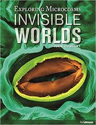 Invisible worlds : exploring microcosmos
