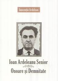 Ioan Ardeleanu Senior : onoare şi demnitate